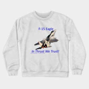 F-15 Eagle afterburner In Thrust We Trust Crewneck Sweatshirt